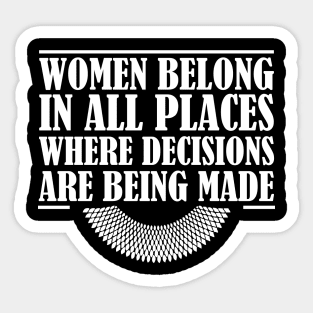 Women Belong In All Places Where Decisions Are Being Made, Ruth Bader Ginsburg, RBG Quote Sticker